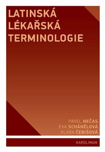 Latinská lékařská terminologie - Klára Čebišová, Pavel Nečas, Eva Schánělová