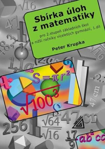 Sbírka úloh pro 2.stupeň ZŠ a nižší ročníky víceletých gymnázií, 1.díl - Petr Krupka