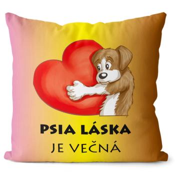 Vankúš Psia láska je večná (Velikost: 55 x 55 cm)