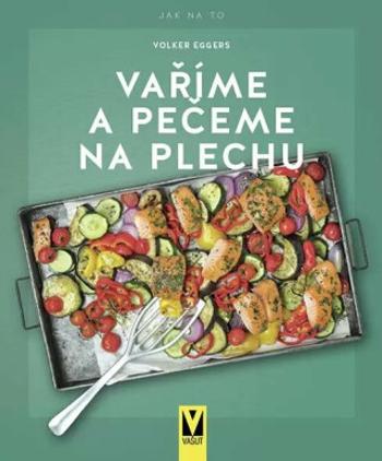 Vaříme a pečeme na plechu - Volker Eggers