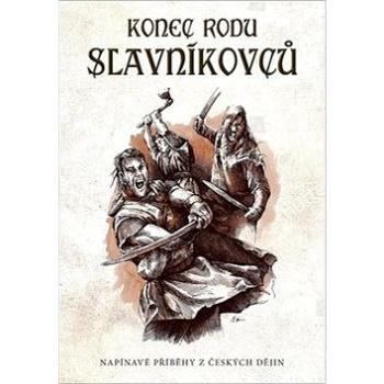 Konec rodu Slavníkovců: Napínavé příběhy z českých dějin (978-80-264-2091-0)