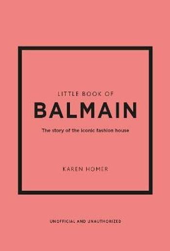 Little Book of Balmain: The story of the iconic fashion house - Karen Homerová