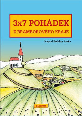 3x7 pohádek z bramborového kraje - Bohdan Sroka, Radka Blahušová