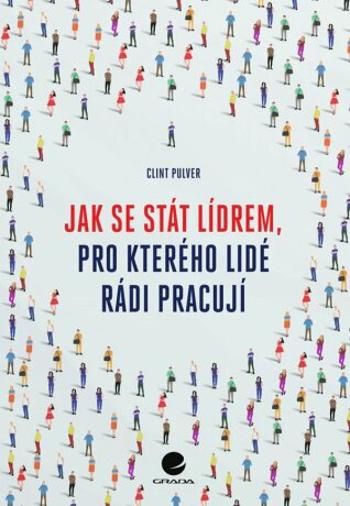 Jak se stát lídrem, pro kterého lidé rádi pracují - Pulver Clint - e-kniha