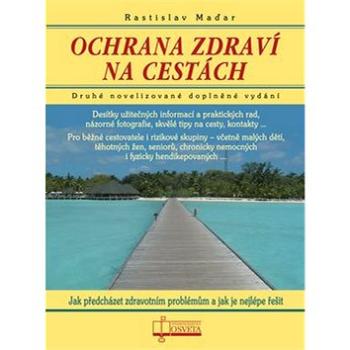 Kniha Ochrana zdraví na cestách: Jak předcházet zdravotním problémům a jak je nejlépe řešit (978-80-8063-413-1)