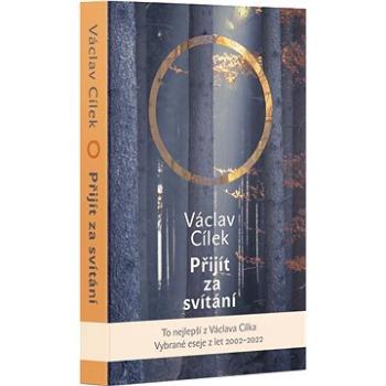 Přijít za svítání: Vybrané eseje z let 2002–2022 (978-80-7675-082-1)