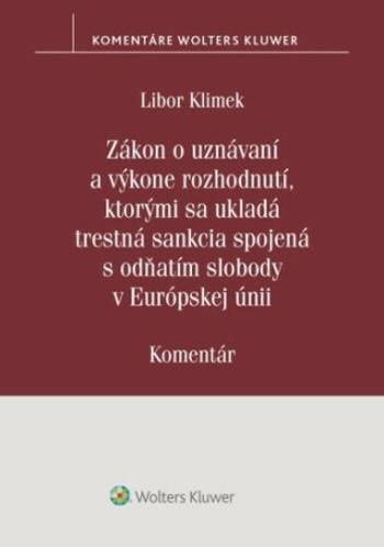 Zákon o uznávaní a výkone rozhodnutí, ktorými sa ukladá trestná sankcia - Libor Klimek