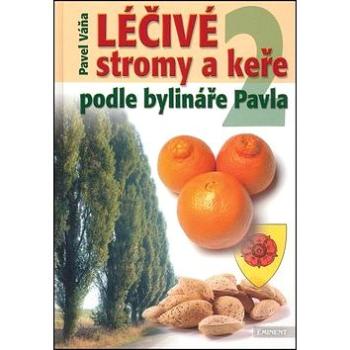 Léčivé stromy a keře 2: Podle bylináře Pavla (80-7281-268-8)