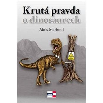 Krutá pravda o dinosaurech (978-80-86912-93-6)