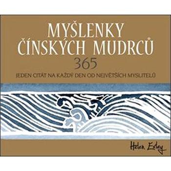 Myšlenky čínských mudrců: 365 jeden citát na každý den od největších myslitelů (978-80-7529-385-5)