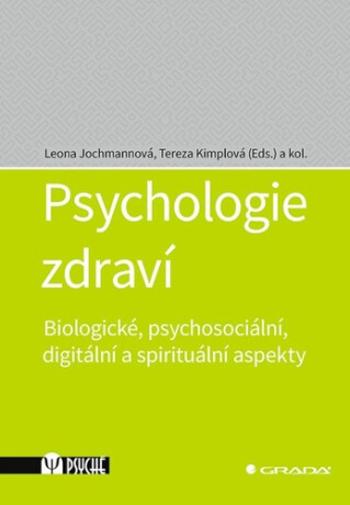 Psychologie zdraví - Biologické, psychosociální, digitální a spirituální aspekty - Tereza Kimplová, Leona Jochmannová