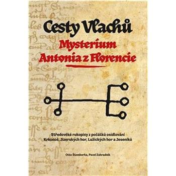 Cesty Vlachů Mysterium Antonia z Florencie: Středověké rukopisy z počátků osídlování Krkonoš, Jizers (978-80-908041-9-7)