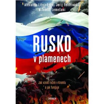 Rusko v plamenech: Jak vznikl režim v Kremlu a jak funguje (978-80-242-8237-4)