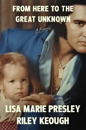 From Here to the Great Unknown: A Memoir - Presley Lisa Marie, Riley Keough