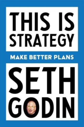 This Is Strategy - Seth Godin