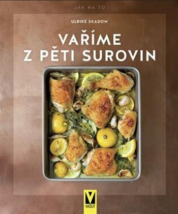 Vaříme z pěti surovin - Ulrike Skadow