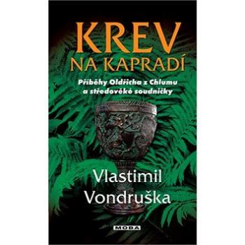 Krev na kapradí: Příběhy Oldřicha z Chlumu... (978-80-243-8194-7)