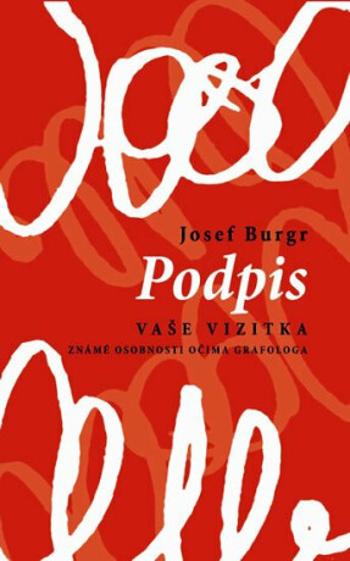 Podpis vaše vizitka - Známé osobnosti očima grafologa - Josef Burgr