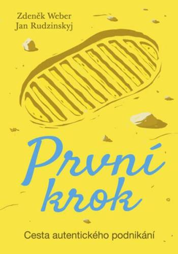 První krok - Cesta autentického podnikání - Zdeněk Weber, Jan Rudzinskyj