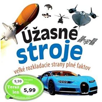 Úžasné stroje: veľké rozkladacie strany plné faktov (978-80-88213-34-5)