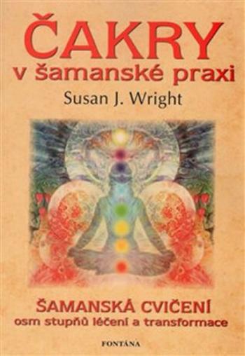 Čakry v šamanské praxi - Susan J. Wright