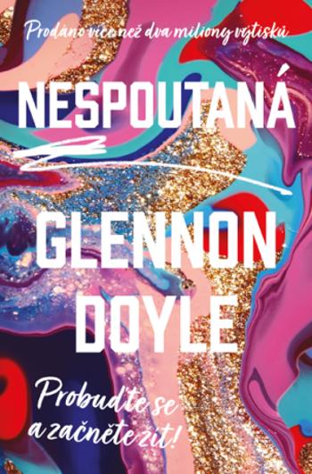 Nespoutaná - Probuďte se a začněte žít - Glennon Doyle - e-kniha