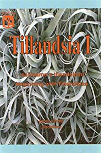 Tillandsia I - Začínáme s tilandsiemi. Beginning with Tillandsias - Antonín Lukscheiter, Ondřej Lukscheiter