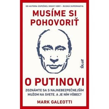 Musíme si pohovoriť o Putinovi: Zoznámte sa s najnebezpečnejším mužom na svete. A je ním vôbec? (978-80-551-6983-5)