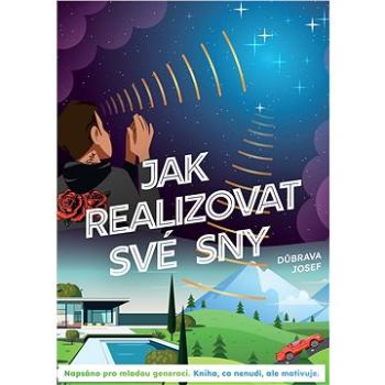 JAK REALIZOVAT SVÉ SNY: Napsáno pro mladou generaci (999-00-036-9659-5)