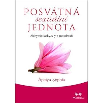 Posvátná sexuální jednota: Alchymie lásky, síly a moudrosti (978-80-7500-504-5)