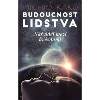 Budoucnost lidstva: Náš úděl mezi hvězdami (978-80-7260-423-4)