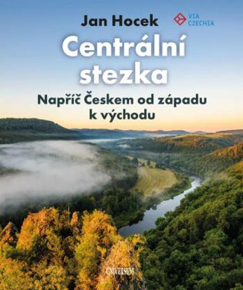 Centrální stezka – Napříč Českem od západu k východu - Jan Hocek