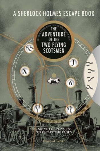 A Sherlock Holmes Escape Book: The Adventure of the Two Flying Scotsmen - Ormond Sacker