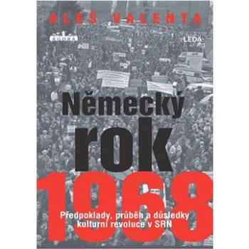 Německý rok 1968: Předpoklady, průběh a důsledky kulturní revoluce v SRN (978-80-7335-754-2)