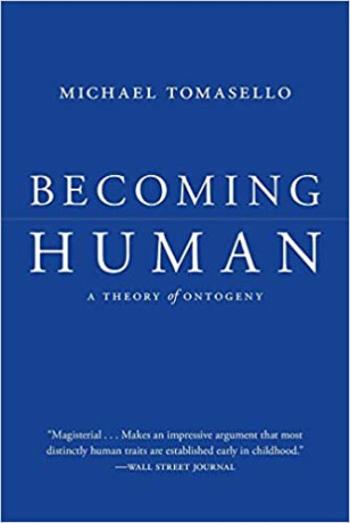 Becoming Human: A Theory of Ontogeny - Tomasello Michael