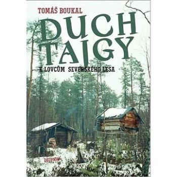 Duch tajgy: K lovcům severského lesa (978-80-7645-028-8)