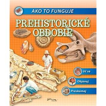 Ako to funguje Prehistorické obdobie (978-80-8204-021-3)