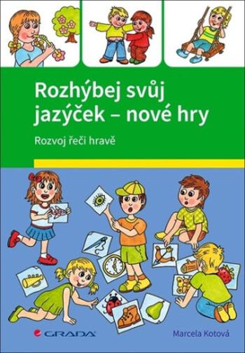 Rozhýbej svůj jazýček - nové hry - Veronika Kubáčová, Marcela Kotová