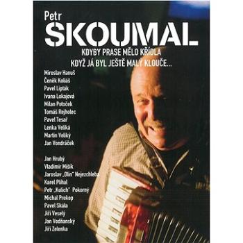 Skoumal Petr: Kdyby prase mělo křídla / Když já byl ještě malý klouče...- DVD (100P004)