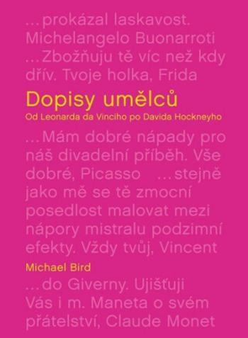 Dopisy umělců: Od Leonarda da Vinciho po Davida Hockneyho - Bird Michael