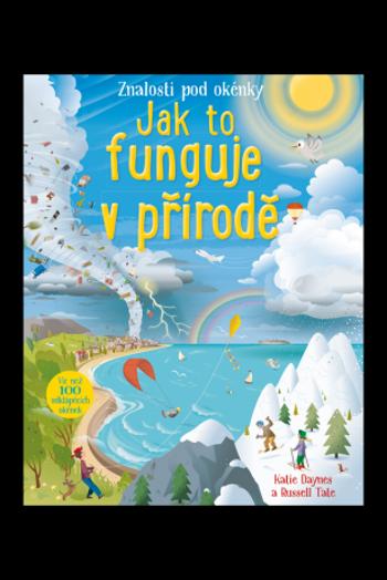 Jak to funguje v přírodě - Podívej se pod okénko - Katie Daynes, Russell Tate