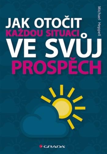 Jak otočit každou situaci ve svůj prospěch - Michael Heppell - e-kniha