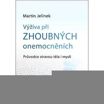 Výživa při zhoubných onemocněních: Průvodce stravou těla i mysli (978-80-905640-0-8)