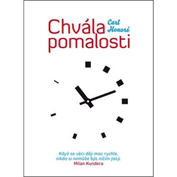 Chvála pomalosti: Když se věci dějí moc rychle, nikdo si nemůže být ničím jistý. Milan Kundera (978-80-87506-22-6)