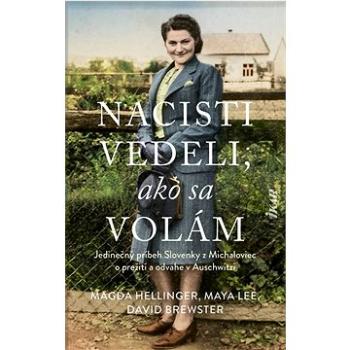 Nacisti vedeli, ako sa volám: Jedinečný príbeh Slovenky z Michaloviec o prežití a odvahe v Auschwitz (978-80-551-8560-6)