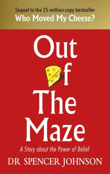 Out of the Maze: A Story About the Power of Belief - Spencer Johnson