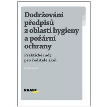 Dodržování předpisů z oblasti hygieny a požární ochrany: Praktické rady pro ředitele škol (978-80-87553-45-9)