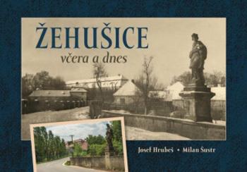 Žehušice včera a dnes - Milan Šustr, Josef Hrubeš