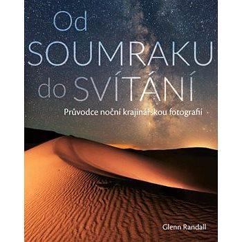 Od SOUMRAKU do SVÍTÁNÍ: Průvodce noční krajinářskou fotografií (978-80-7413-413-5)