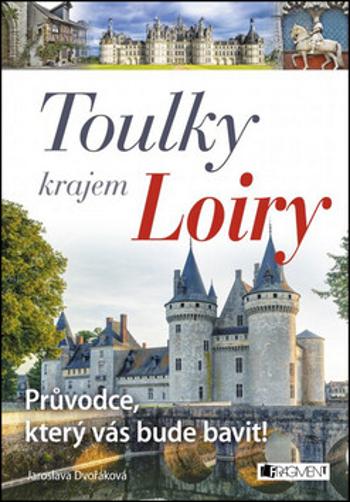 Toulky krajem Loiry - Jaroslava Dvořáková